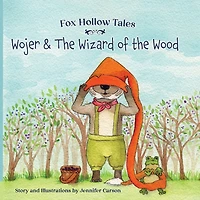 Fox Hollow Tales: Wojer and the Wizard of the Wood