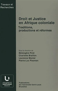 Droit et Justice en Afrique coloniale: Traditions, productions et réformes