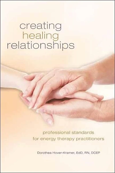 Creating Healing Relationships: Professional Standards for Energy Therapy Practitioners