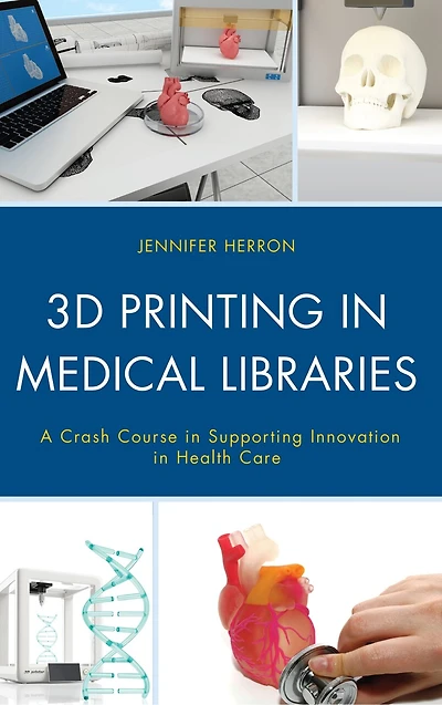 3D Printing Medical Libraries: A Crash Course Supporting Innovation Health Care