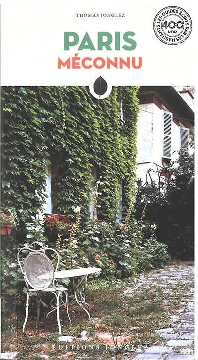 Paris méconnu: le guide écrit par les habitants