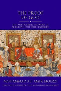 The Proof of God: Shi'i Mysticism in the Work of al-Kulayni (9th-10th centuries)