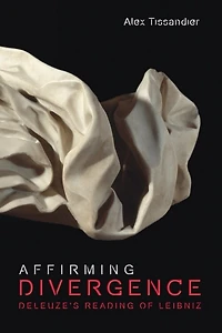 Affirming Divergence: Deleuze's Reading Of Leibniz