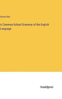 A Common-School Grammar of the English Language
