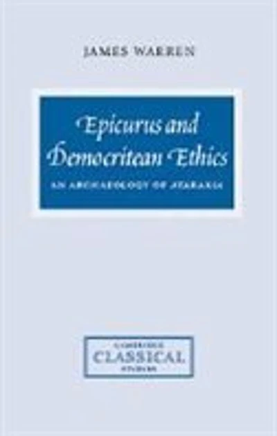 Epicurus and Democritean Ethics: An Archaeology of Ataraxia
