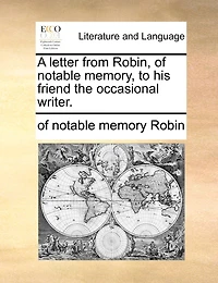 A Letter From Robin, Of Notable Memory, To His Friend The Occasional Writer