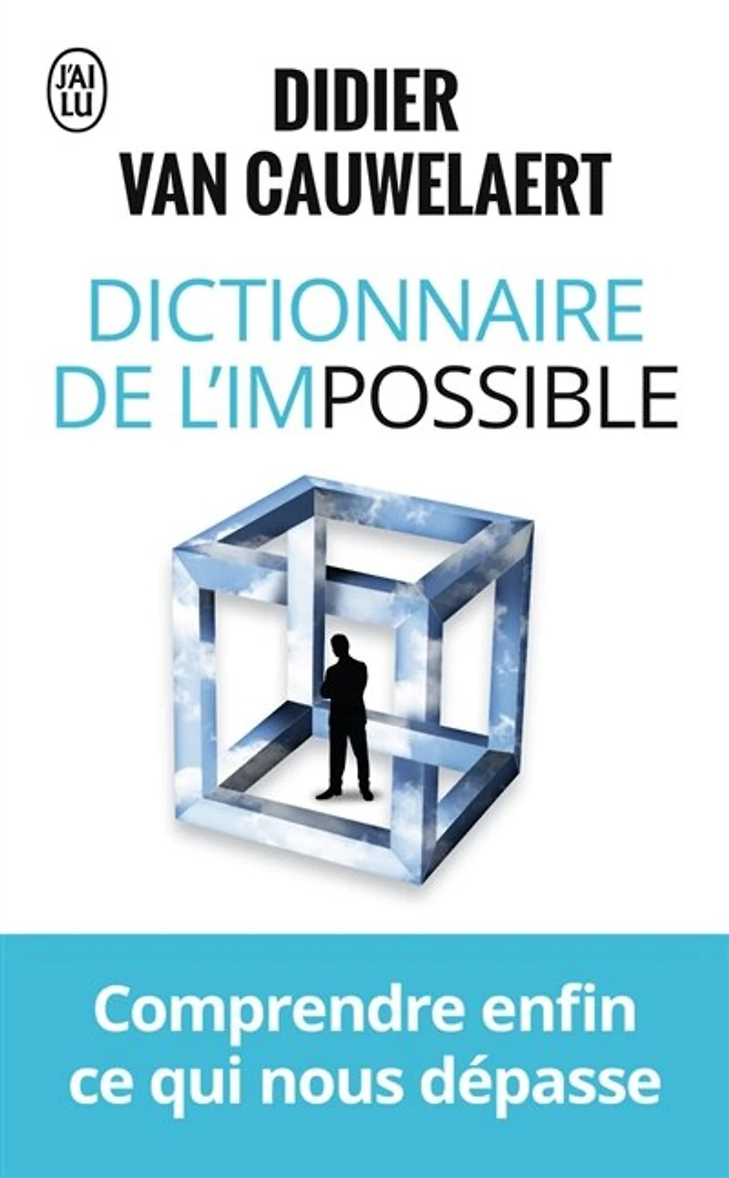 Dictionnaire de l'impossible: comprendre enfin ce qui nous dépasse