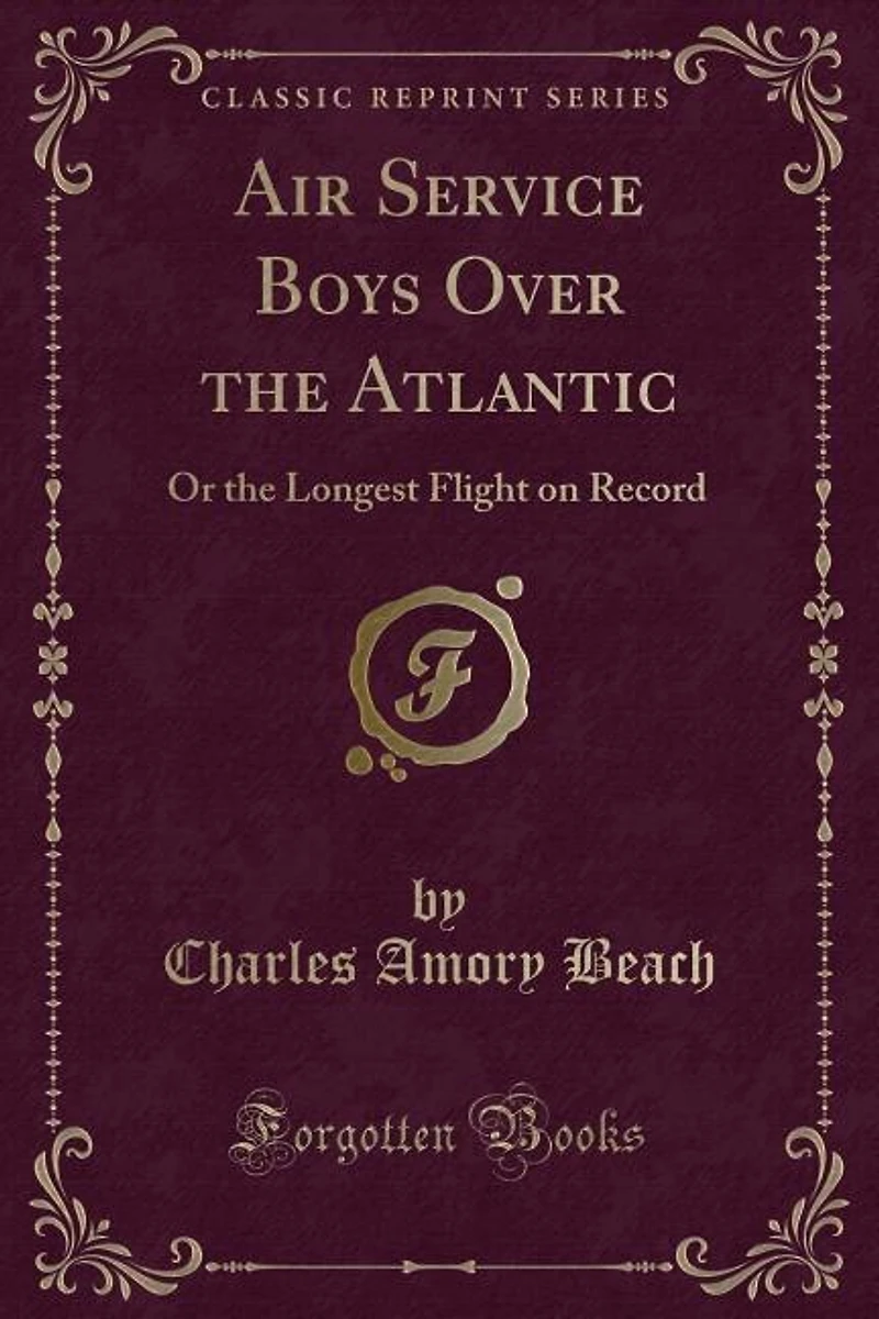 Air Service Boys Over the Atlantic: Or Longest Flight on Record (Classic Reprint)