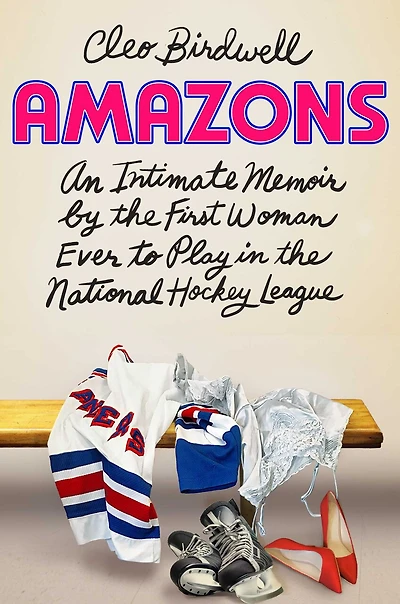 Amazons: An Intimate Memoir by the First Woman Ever to Play National Hockey League