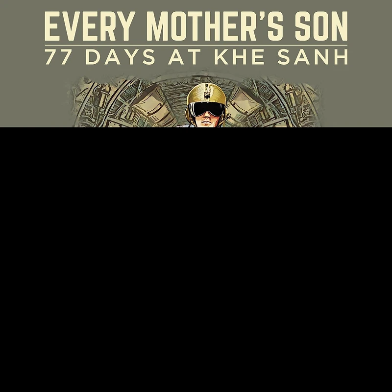 Every Mother's Son Lib/E: 77 Days at Khe Sanh