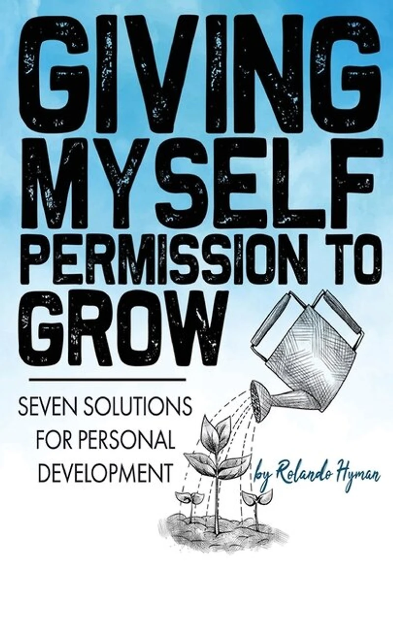 Giving Myself Permission to Grow: Seven Solutions for Personal Development