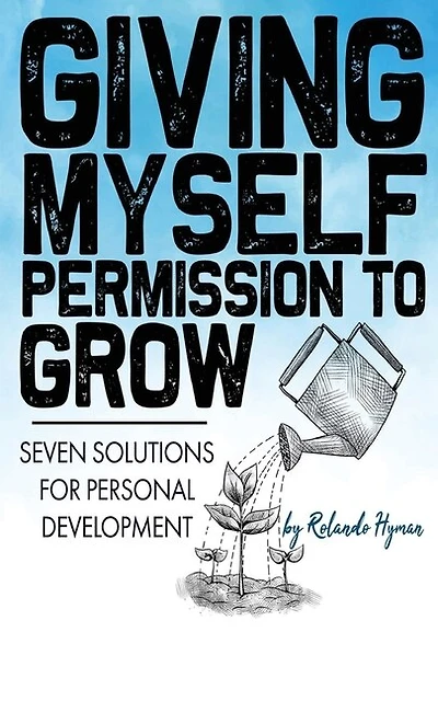 Giving Myself Permission to Grow: Seven Solutions for Personal Development