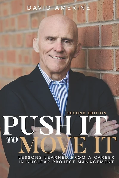 Push It to Move It: Lessons Learned from a Career in Nuclear Project Management