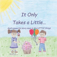 It Only Takes A Little...: God's Powerful Story Seen The Little Things