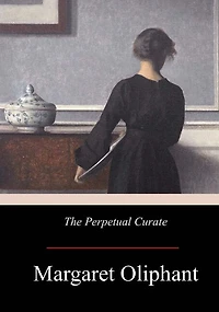 The Perpetual Curate, Vol. 2 of 3 (Classic Reprint)