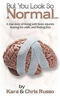 But You Look So Normal: A True Story Of Living With Brain Injuries, Beating The Odds, And Finding Love