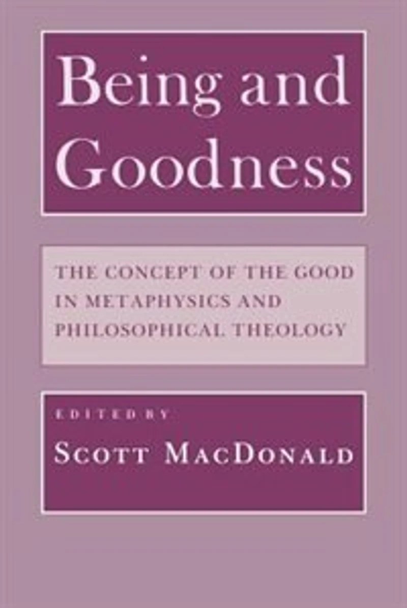 Being and Goodness: The Concept of the Good in Metaphysics and Philosophical Theology