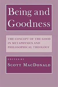 Being and Goodness: The Concept of the Good in Metaphysics and Philosophical Theology