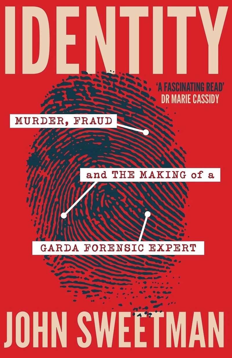 Identity: Murder, Fraud and the Making of a Garda Forensic Expert