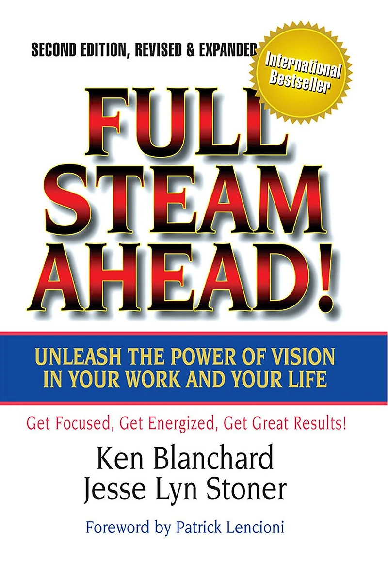 Full Steam Ahead!: Unleash The Power Of Vision Your Work And Life