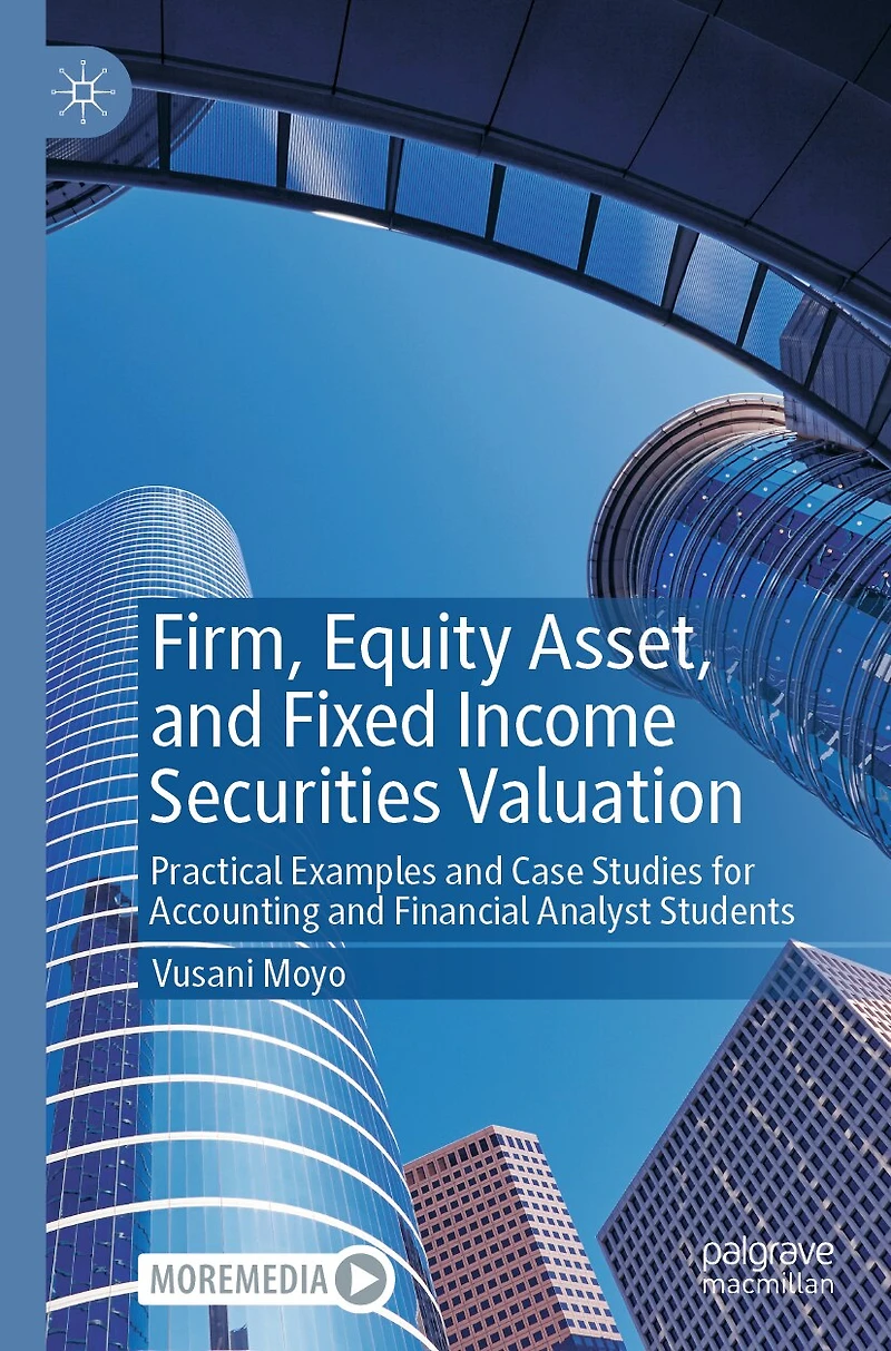 Firm, Equity Asset, and Fixed Income Securities Valuation: Practical Examples Case Studies for Accounting Financial Analyst Students