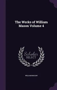 The Works of William Mason; Volume 4