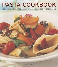 Pasta Cookbook: 150 Inspiring Recipes Shown More Than 350 Photographs