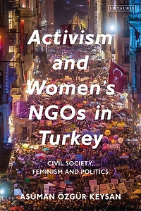 Activism and Women's NGOs Turkey: Civil Society, Feminism Politics