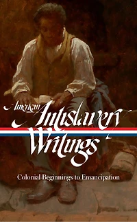 American Antislavery Writings: Colonial Beginnings to Emancipation (LOA #233)