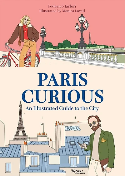 Paris Curious: Where to Eat, Stay, and Explore: An Insiders Guide to the City