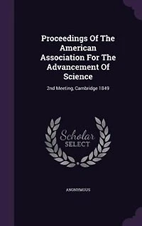 Proceedings Of The American Association For The Advancement Of Science: 2nd Meeting, Cambridge 1849