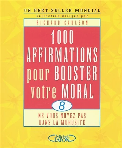 1.000 affirmations pour booster votre moral: ne vous noyez pas dans la morosité