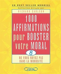 1.000 affirmations pour booster votre moral: ne vous noyez pas dans la morosité