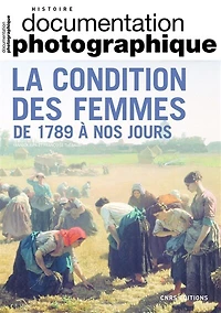 Documentation photographique (La), n°8147. La condition des femmes de 1789 à nos jours