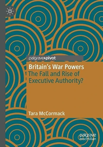 Britain's War Powers: The Fall and Rise of Executive Authority?