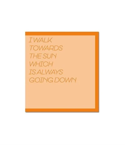 I Walk Toward The Sun Which Is Always Going Down