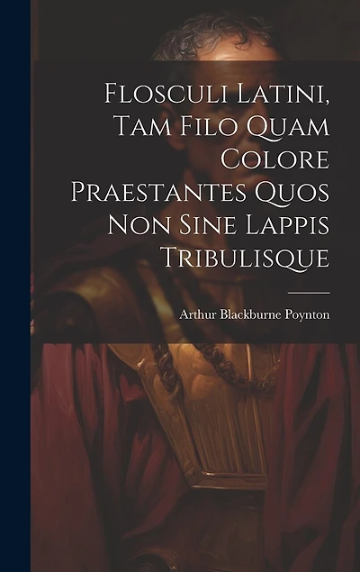 Flosculi Latini, Tam Filo Quam Colore Praestantes Quos Non Sine Lappis Tribulisque