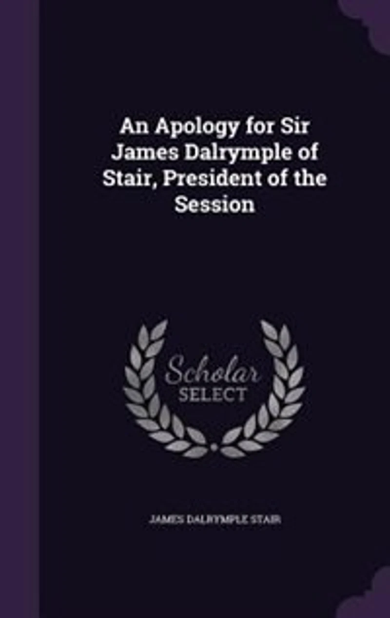 An Apology for Sir James Dalrymple of Stair, President the Session