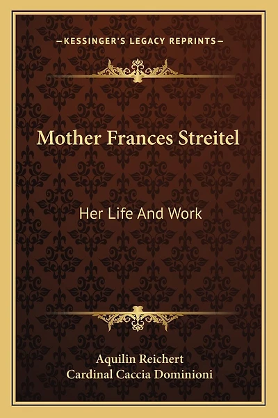 Mother Frances Streitel: Her Life And Work
