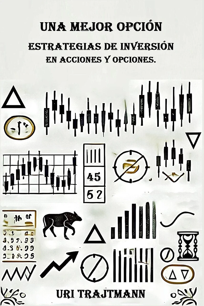 Una Mejor Opcion: Estrategias de inversion en Acciones y Opciones