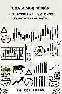 Una Mejor Opcion: Estrategias de inversion en Acciones y Opciones