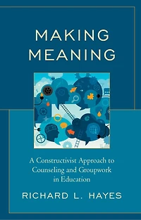 Making Meaning: A Constructivist Approach to Counseling and Group Work Education