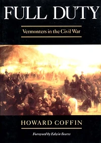 Full Duty: Vermonters In The Civil War
