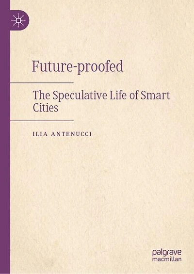 Future-proofed: The Speculative Life of Smart Cities