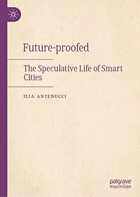 Future-proofed: The Speculative Life of Smart Cities