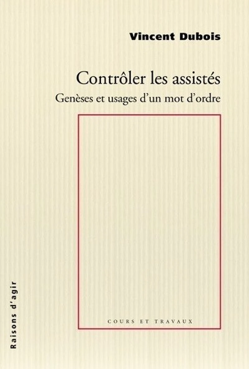 Contrôler les assistés : genèses et usages d'un mot d'ordre: genèses et usages d'un mot d'ordre