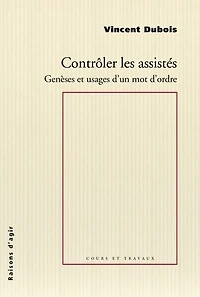Contrôler les assistés : genèses et usages d'un mot d'ordre: genèses et usages d'un mot d'ordre