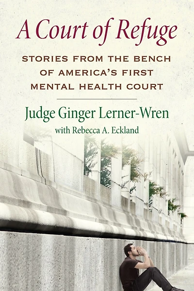 A Court of Refuge: Stories from the Bench America's First Mental Health