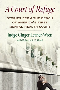 A Court of Refuge: Stories from the Bench America's First Mental Health