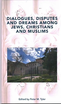 Dialogues, Disputes and Dreams among Jews, Christians Muslims